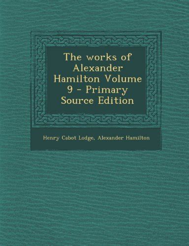 The Works of Alexander Hamilton Volume 9 Primary Source Edition Kindle Editon