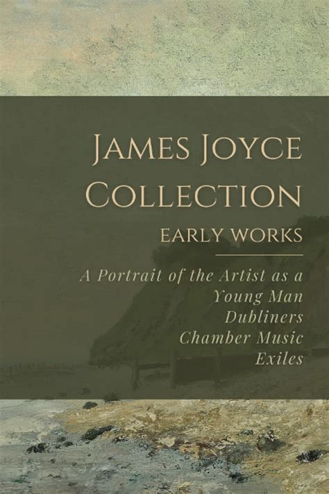 The Works of James Joyce Chamber Music Dubliners A Portrait of the Artist as a Young Man Ulysses 4 Books In Chronological Order With Active Table of Contents Epub