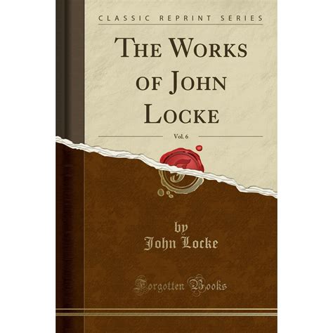 The Works of John Locke Vol 6 of 9 Classic Reprint Reader