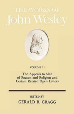 The Works of John Wesley Volume XI The Appeals to Men of Reason and Religion and Certain Related Open Letters Oxford Edition of the Works of John Wesley Reader