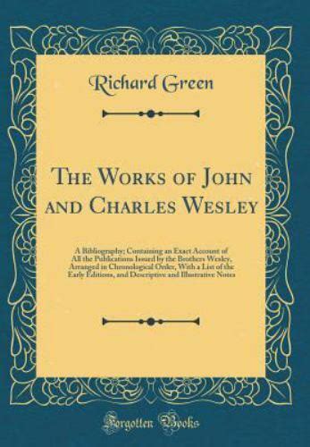 The Works of John and Charles Wesley A Bibliography Containing an Exact Account of All the Publications Issued by the Brothers Wesley Epub