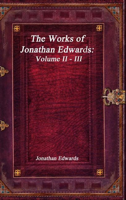 The Works of Jonathan Edwards Volume II III