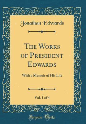 The Works of President Edwards Vol 1 of 4 With a Memoir of His Life Classic Reprint Doc