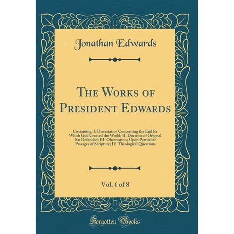 The Works of President Edwards Vol 3 of 10 Containing I Dissertation on the End for Which God Created the World II Dissertation on the Nature of the Work of Redemption Classic Reprint Kindle Editon