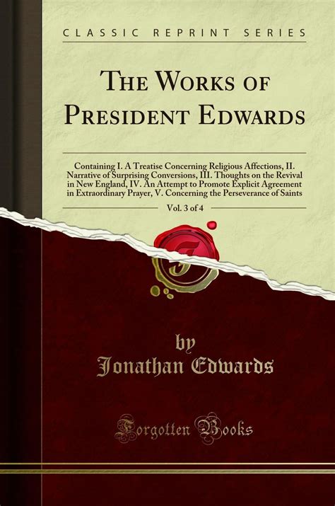 The Works of President Edwards Vol 4 of 8 Containing a Treatise Concerning Religious Affections Observations Concerning Faith Reasons Against of Christ s Human Soul Classic Reprint Kindle Editon