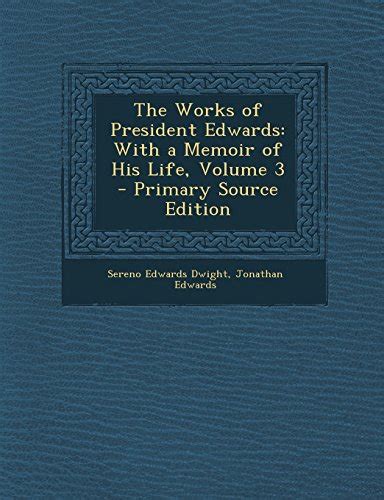 The Works of President Edwards With a Memoir of His Life Volume 3 Reader