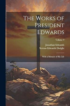 The Works of President Edwards With a Memoir of His Life Volume 3 Primary Source Edition Doc