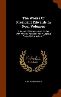 The Works of President Edwards in Four Volumes Vol 2 of 4 A Reprint of the Worcester Edition With Valuable Additions and a Copious General Index Concerning the End for Which God Created Epub