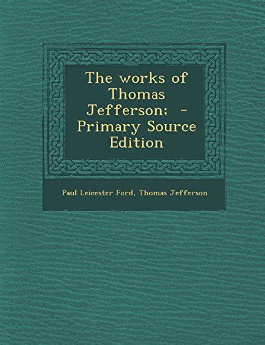 The Works of Thomas Jefferson Primary Source Edition