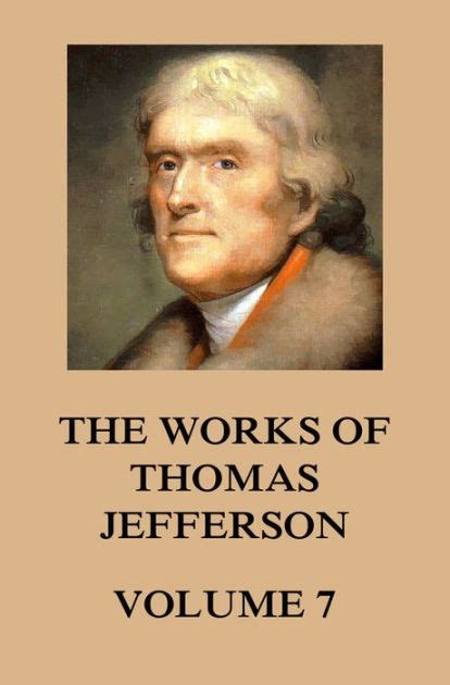 The Works of Thomas Jefferson Volume VII The Works of Thomas Jefferson Paperback VII Kindle Editon