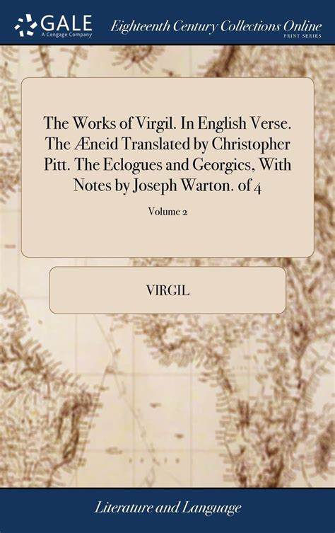 The Works of Virgil in English Verse the Æneid Translated by Christopher Pitt the Eclogues and Georgics with Notes by Joseph Warton of 4 Volume 1 PDF