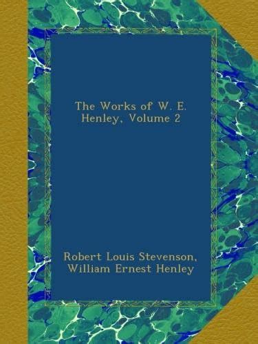 The Works of W E Henley Volume 4andNbspPart 2 Reader