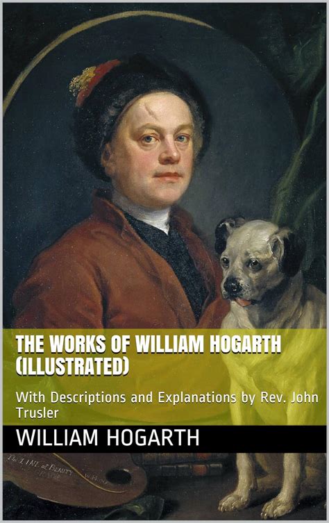 The Works of William Hogarth with Descriptions and Explanations Reader