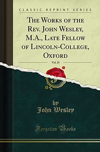 The Works of the Rev John Wesley MA Late Fellow of Lincoln-College Oxford Vol 3 Classic Reprint Reader