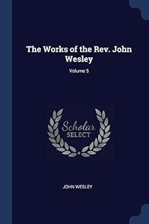 The Works of the Rev John Wesley Volume 5 Reader