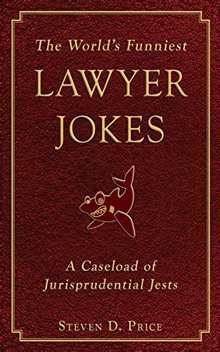 The World's Funniest Lawyer Jokes A Caseload of Jurisprudential Jest Kindle Editon