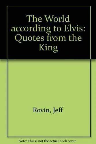 The World According to Elvis Quotes from the King Reader