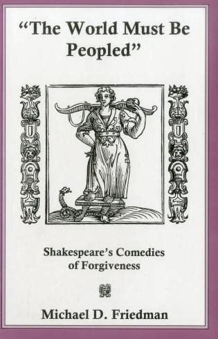 The World Must Be Peopled Shakespeare's Comedies Of Forgiveness Reader