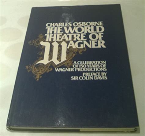 The World Theatre of Wagner A Celebration of 150 Years of Wagnerian Productions Kindle Editon
