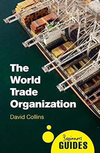 The World Trade Organization A Beginner s Guide Beginner s Guides Kindle Editon
