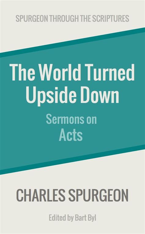 The World Turned Upside Down Sermons on the Book of Acts Spurgeon Through the Scriptures Kindle Editon