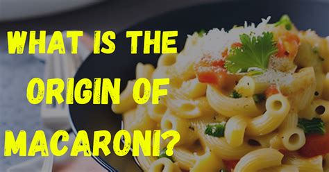 The World of Pasta: Unveiling the Treasures of Macaroni Monikers