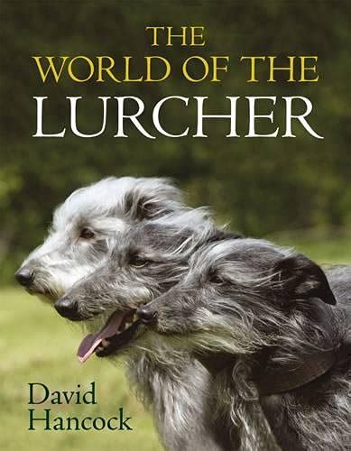 The World of the Lurcher Their Blood, their Breeding and their Function Reader