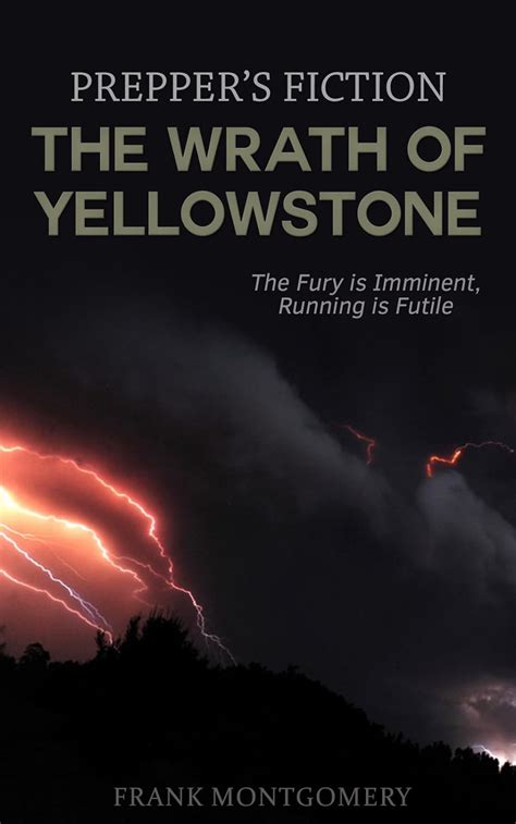 The Wrath of Yellowstone Preppers Fiction The Fury is Imminent Running is Futile Preppers Fiction Apocalyptic Fiction Survival Travel Fiction Reader