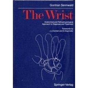 The Wrist Anatomical and Pathophysiological Approach to Diagnosis and Treatment Kindle Editon