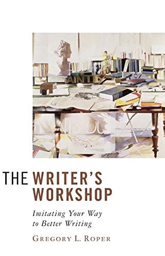 The Writer's Workshop: Imitating Your Way to Better Writing Reader