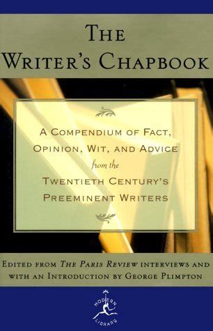 The Writer s Chapbook A Compendium of Fact Opinion Wit and Advice from the Twentieth Century s Preeminent Writers Modern Library PDF