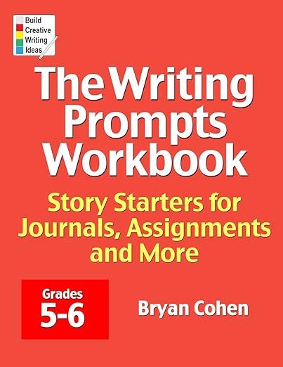 The Writing Prompts Workbook Grades 5-6 Story Starters for Journals Assignments and More The Writing Prompts Workbook Series 3