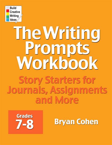 The Writing Prompts Workbook Grades 7-8 Story Starters for Journals Assignments and More The Writing Prompts Workbook Series 4