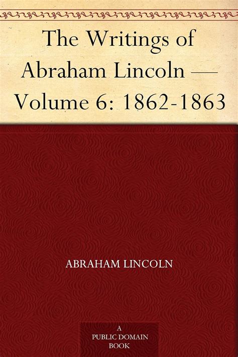 The Writings Of Abraham Lincoln Vol 6