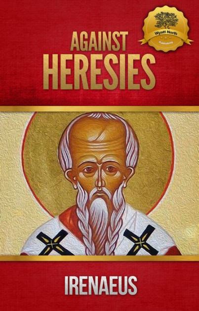 The Writings of Irenaeus Against Heresies and Fragments Kindle Editon