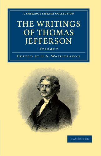 The Writings of Thomas Jefferson Being His Autobiography Correspondence Reports Messages Addresses and Other Writings Official and Private Original Manuscripts V7 1869-1871 Kindle Editon