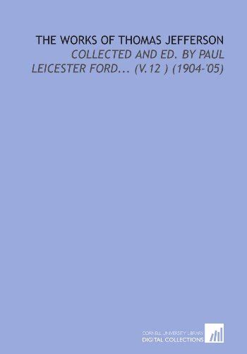 The Writings of Thomas Jefferson Collected and Ed By Paul Leicester Ford V4 1892-99 Epub