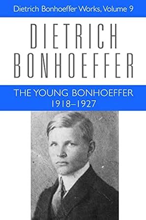 The Young Bonhoeffer 1918-1927 Dietrich Bonhoeffer Works Vol 9 Reader