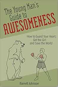 The Young Man s Guide to Awesomeness How to Guard Your Heart Get the Girl and Save the World Kindle Editon