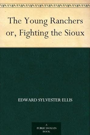 The Young Ranchers Fighting the Sioux A Western Trilogy