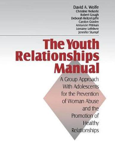 The Youth Relationships Manual A Group Approach with Adolescents for the Prevention of Woman Abuse and the Promotion of Healthy Relationships PDF