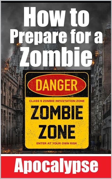 The Zombie Apocalypse: A Comprehensive Guide to Survival