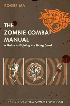 The Zombie Combat Manual: A Guide to Fighting the Living Dead PDF