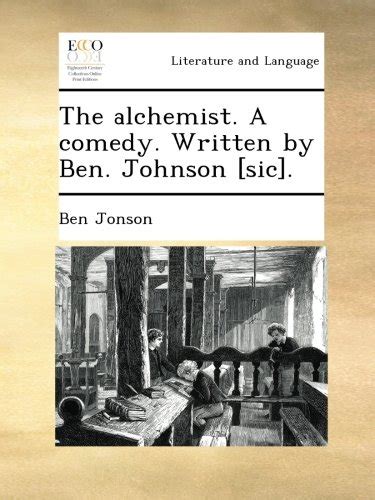 The alchemist A comedy Written by Ben Johnson sic Doc