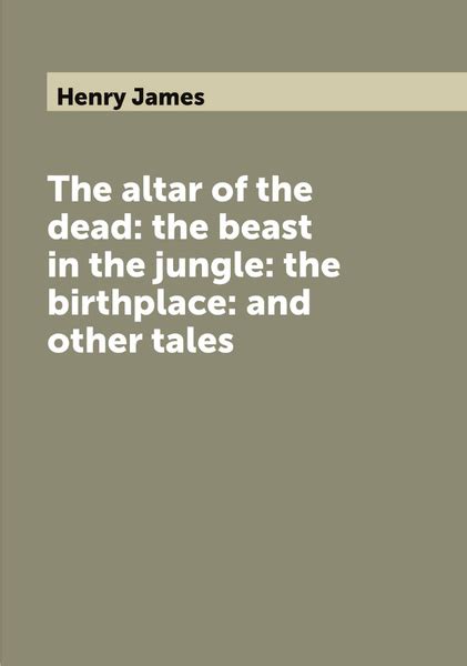 The altar of the deadThe beast in the jungle The birthplace by Henry James and other tales Reader