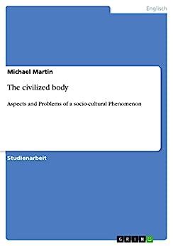 The civilized body Aspects and Problems of a socio-cultural Phenomenon Doc