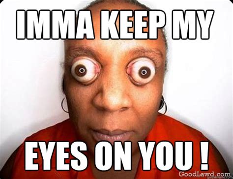 The classic "eyes on you" meme