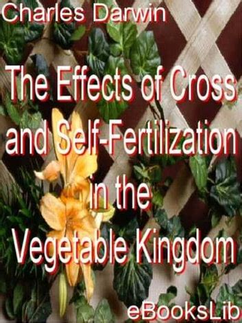 The effects of cross and self fertilisation in the vegetable kingdom Epub