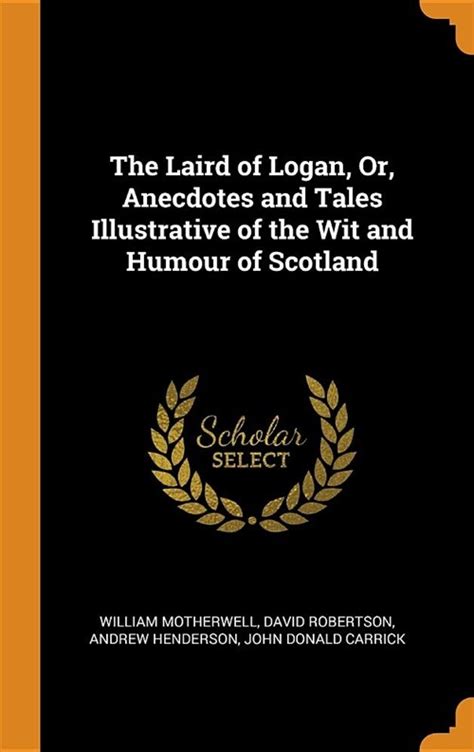 The laird of Logan or Anecdotes and tales illustrative of the wit and humour of Scotland Epub