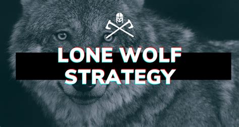 The lone wolf strategy: